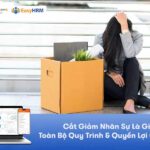 Cắt Giảm Nhân Sự Là Gì? Toàn Bộ Quy Trình & Quyền Lợi Cần Biết