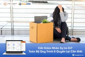 Cắt Giảm Nhân Sự Là Gì? Toàn Bộ Quy Trình & Quyền Lợi Cần Biết