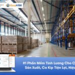 #1 Phần Mềm Tính Lương Cho Công Ty Sản Xuất, Ca Kíp Tiện Lợi, Hiệu Quả