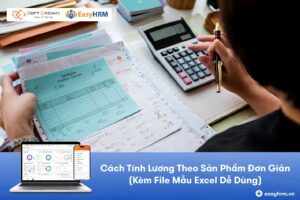 Cách Tính Lương Theo Sản Phẩm Đơn Giản, Dễ Hiểu (Kèm File Mẫu Excel Dễ Dùng)