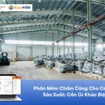 Phần Mềm Chấm Công Cho Công Ty Sản Xuất: Cần Gì Khác Biệt?