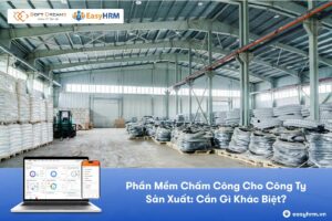 Phần mềm chấm công cho công ty sản xuất: Cần gì khác biệt?