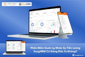 Phần Mềm Quản Lý Nhân Sự Tiền Lương EasyHRM Có Đáng Đầu Tư Không?