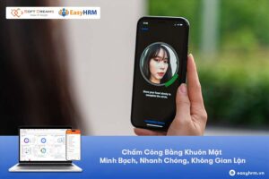 Chấm Công Bằng Nhận Diện Khuôn Mặt - Minh Bạch, Nhanh Chóng, Không Gian Lận