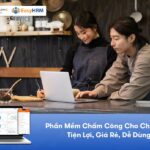 Phần Mềm Chấm Công Cho Chủ Shop Tiện Lợi, Giá Rẻ, Dễ Dùng