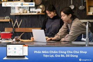 Phần mềm chấm công cho chủ shop tiện lợi, giá rẻ, dễ dùng