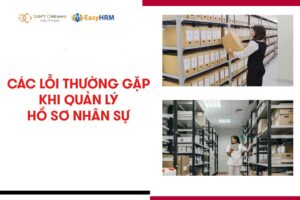 Các lỗi phổ biến khi quản lý hồ sơ nhân sự