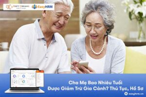 Cha Mẹ Bao Nhiêu Tuổi Được Giảm Trừ Gia Cảnh? Thủ Tục, Hồ Sơ