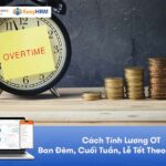 Cách Tính Lương OT: Ban Đêm, Cuối Tuần, Lễ Tết + Mẫu Excel Mới Nhất