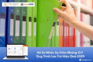 Hồ Sơ Nhân Sự Gồm Những Gì? Quy Trình Lưu Trữ Hiệu Quả