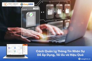 Cách quản lý thông tin nhân sự tối ưu, khoa học và bài bản
