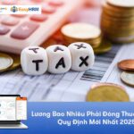 Lương Bao Nhiêu Phải Đóng Thuế TNCN? Quy Định Mới Nhất