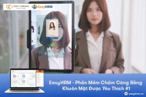 EasyHRM - Phần mềm chấm công bằng khuôn mặt được yêu thích 
