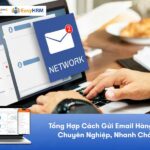 Tổng Hợp Cách Gửi Email Hàng Loạt Chuyên Nghiệp, Nhanh Chóng