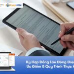 Ký Hợp Đồng Lao Động Điện Tử: Ưu Điểm & Quy Trình Thực Hiện