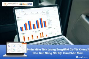 Phần Mềm Tính Lương EasyHRM Có Tốt Không? Các Tính Năng Nổi Bật Của Phần Mềm EasyHRM