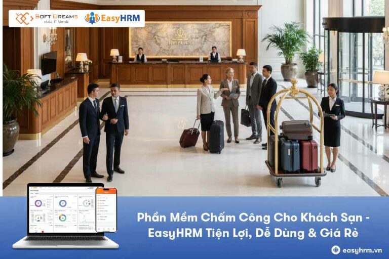 Phần Mềm Chấm Công Cho Khách Sạn EasyHRM – Tiện Lợi, Dễ Dùng & Giá Rẻ
