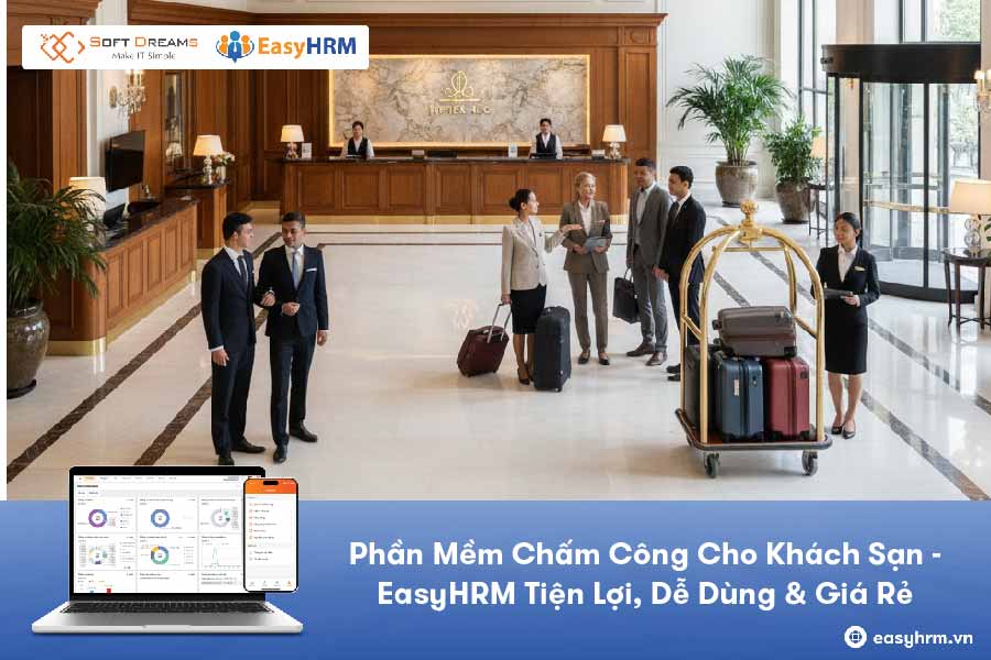Phần Mềm Chấm Công Cho Khách Sạn EasyHRM – Tiện Lợi, Dễ Dùng & Giá Rẻ