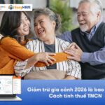 Giảm trừ gia cảnh 2026: Cập nhật mới nhất và cách tính thuế TNCN