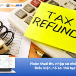 Hoàn thuế thu nhập cá nhân: Điều kiện, hồ sơ, thủ tục [MỚI NHẤT]