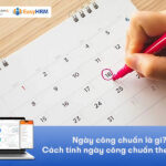 Ngày công chuẩn là gì? Cách tính ngày công chuẩn theo tháng
