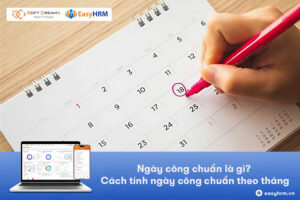 Ngày công chuẩn là gì? Cách tính ngày công chuẩn theo tháng