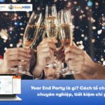 Year End Party là gì? Cách tổ chức YEP chuyên nghiệp, không tốn kém