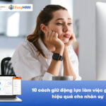 10 cách giữ động lực làm việc giáp Tết hiệu quả cho nhân sự