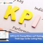KPI Là Gì Trong Nhân sự? Hướng Dẫn A-Z Thiết Lập và Đo Lường Hiệu Suất
