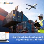 Giải pháp chấm công cho doanh nghiệp Logistics hiệu quả, dễ triển khai