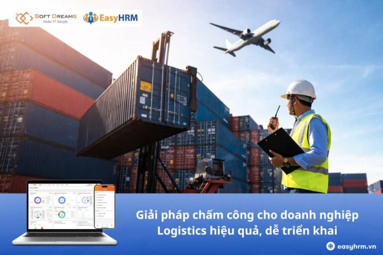 Giải pháp chấm công cho doanh nghiệp Logistics hiệu quả, dễ triển khai