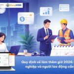 Quy định về làm thêm giờ 2026: Doanh nghiệp và người lao động cần biết