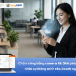 Chấm công bằng camera AI – Giải pháp quản lý nhân sự thông minh
