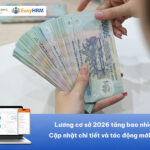 Lương cơ sở 2026 tăng bao nhiêu? Cập nhật chi tiết và tác động mới nhất