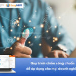 Quy trình chấm công: Chuẩn chỉnh, dễ áp dụng cho mọi doanh nghiệp