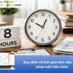 Quy định về thời gian làm việc theo pháp luật hiện hành: Đầy đủ nhất