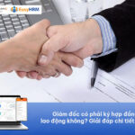 Giám đốc có phải ký hợp đồng lao động không? Giải đáp chi tiết 2026