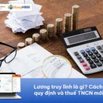 Lương truy lĩnh là gì? Cách tính, quy định và thuế TNCN mới nhất