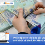 Phụ cấp điện thoại là gì? Quy định mới nhất về thuế, BHXH và mức chi