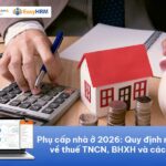 Phụ cấp nhà ở: Quy định mới nhất về thuế TNCN, BHXH và cách tính