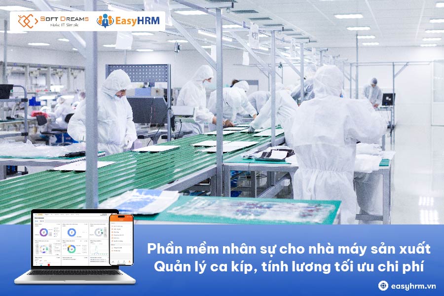 Phần mềm nhân sự cho nhà máy sản xuất: Quản lý ca kíp, tính lương tối ưu chi phí