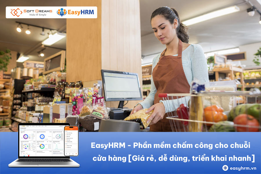 Phần mềm chấm công cho chuỗi cửa hàng EasyHRM - Giá rẻ, dễ dùng, triển khai nhanh 