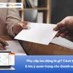 Phụ cấp lưu động là gì? Cách tính và lưu ý quan trọng cho doanh nghiệp