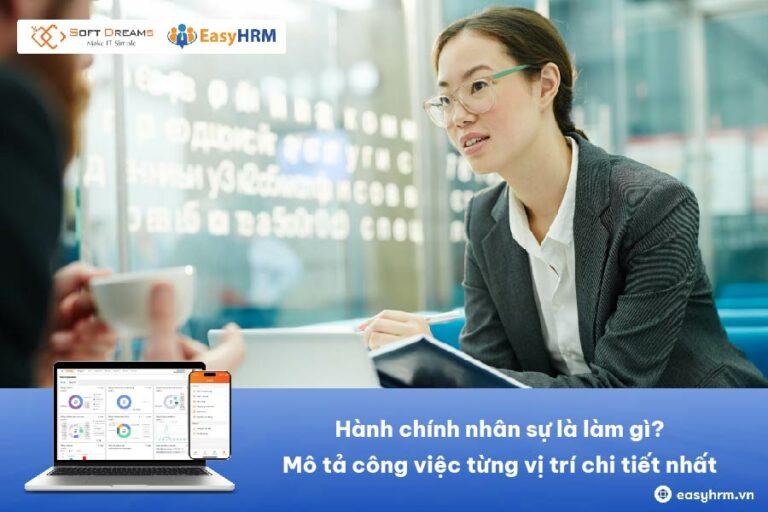 Hành chính nhân sự là làm gì? Mô tả công việc từng vị trí chi tiết nhất