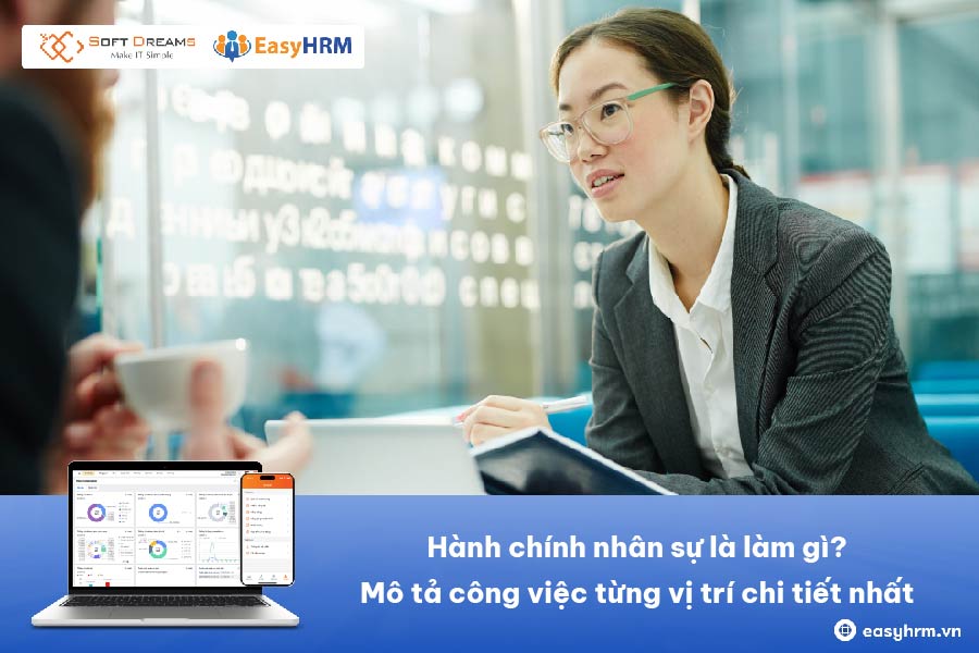 Hành chính nhân sự là làm gì? Mô tả công việc từng vị trí chi tiết nhất