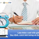 Làm thêm vượt trần giờ: Quy định, cách tính lương và thuế TNCN 2026