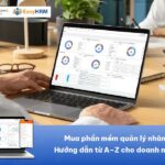 Mua phần mềm quản lý nhân sự: Hướng dẫn từ A–Z cho doanh nghiệp