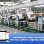 Phần mềm quản lý nhân sự doanh nghiệp FDI: Chấm công, tính lương, ký hợp đồng điện tử [CÓ DÙNG THỬ]