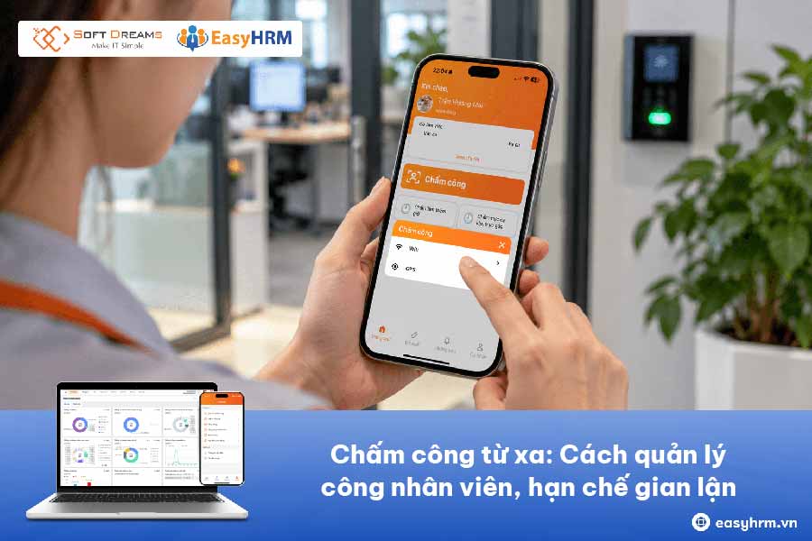 Chấm công từ xa: Cách quản lý công nhân viên, hạn chế gian lận